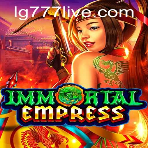 Immortal Empress: Unveiling the Mysteries of LG777