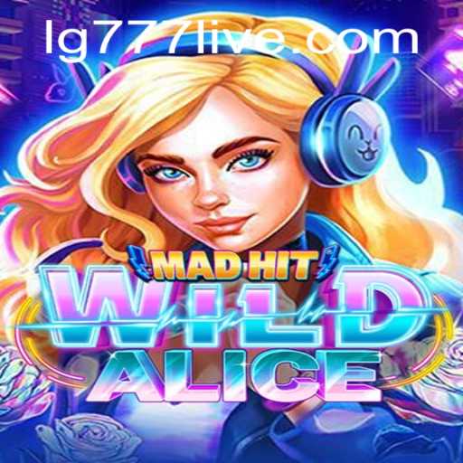 MadHitWildAlice: Dive into the Thrilling World of Chaos and Strategy with LG777